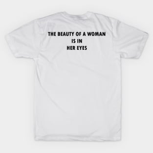 The beauty of a woman is in her eyes T-Shirt